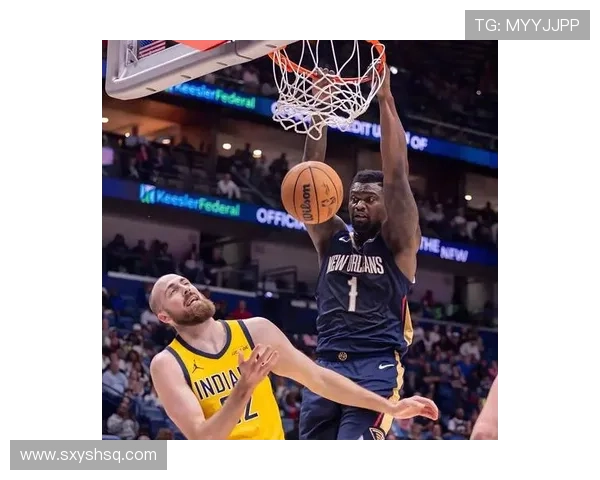 鹈鹕新赛季阵容调整加速锡安健康回暖引发季后赛期待西部竞争格局生变